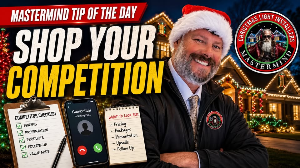 Christmas Light Installers Mastermind Tip of the Day: Shop Your Competition — evaluating pricing, presentation, products, follow-up, and customer experience in the Christmas light installation business